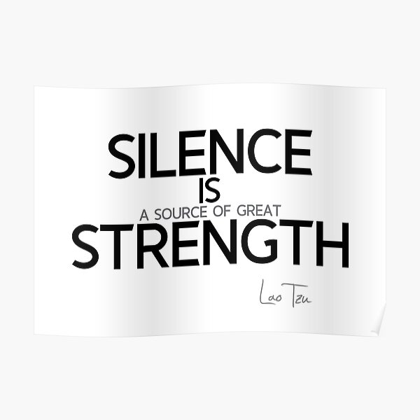 silence is strength - lao tzu Poster