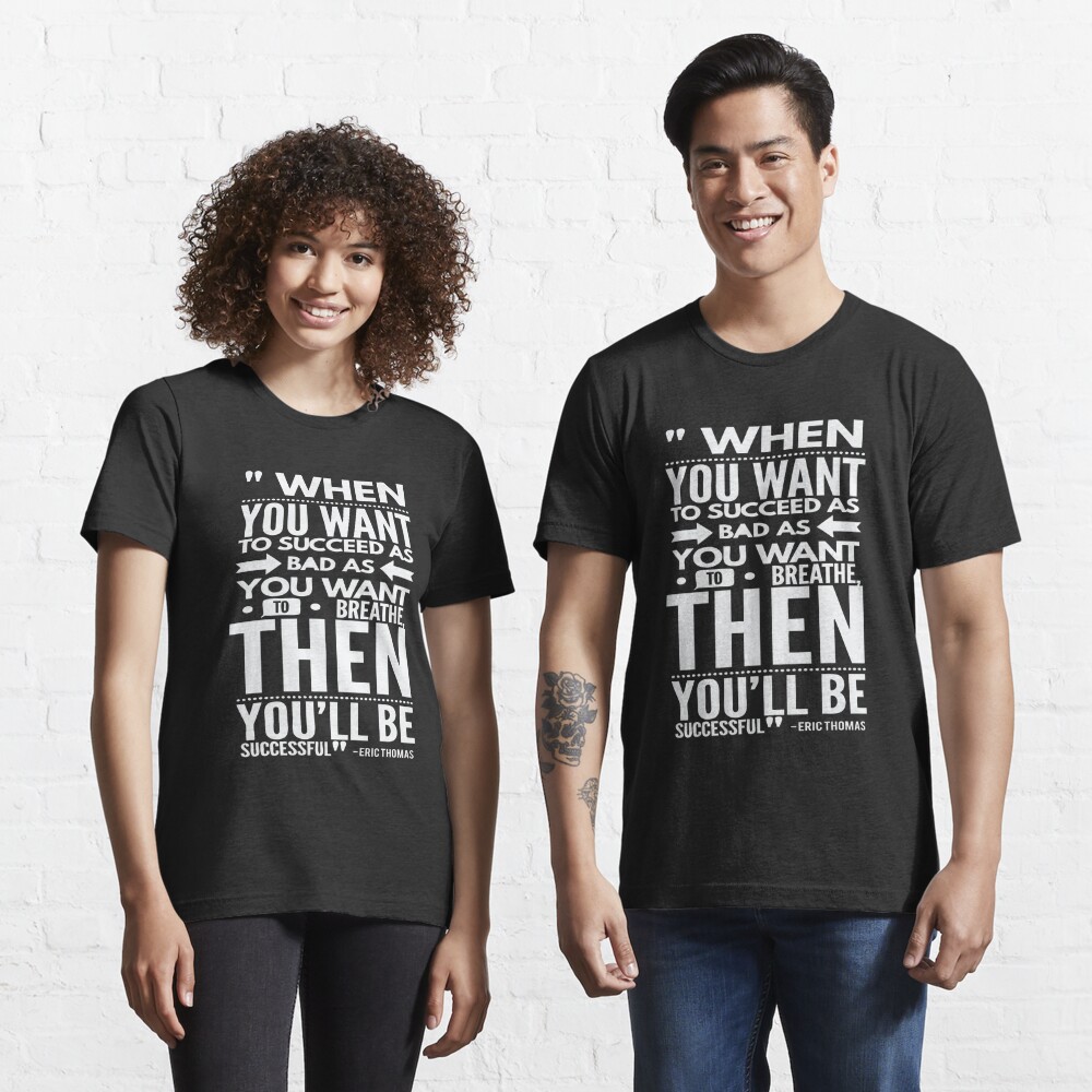 want to succeed as bad as you want to breath et quote t shirt by bullquacky redbubble want to succeed as bad as you want to breath et quote t shirt by bullquacky redbubble