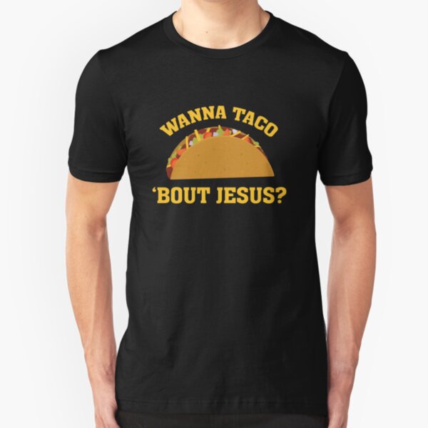 Wanna Taco 'Bout Jesus - Funny Christian Witnessing Slim Fit T-Shirt
