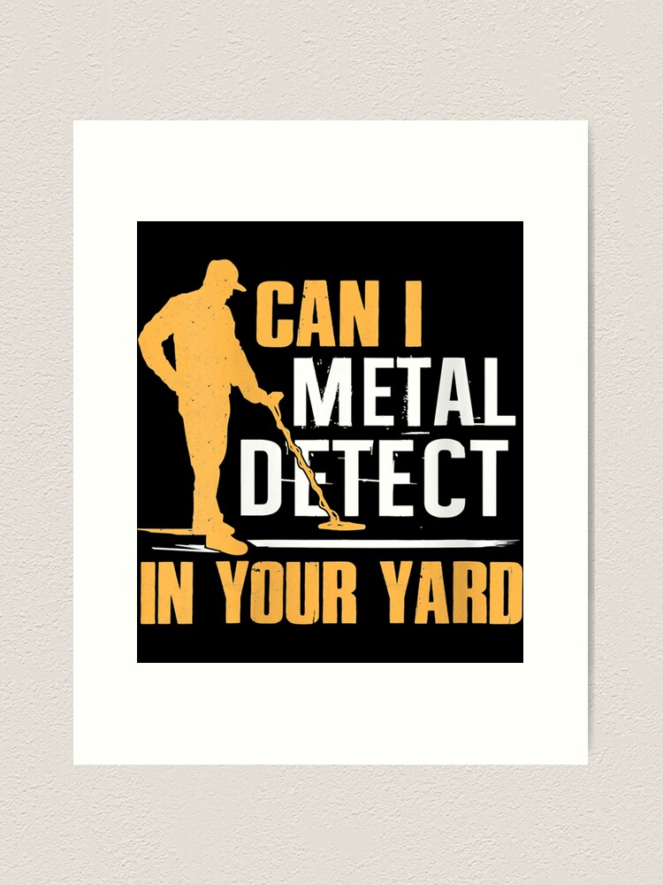 Metal Detecting Shirt | Can I Detect In Your Yard Gift Metal Detecting Shirt | Can I Detect In Your Yard Gift