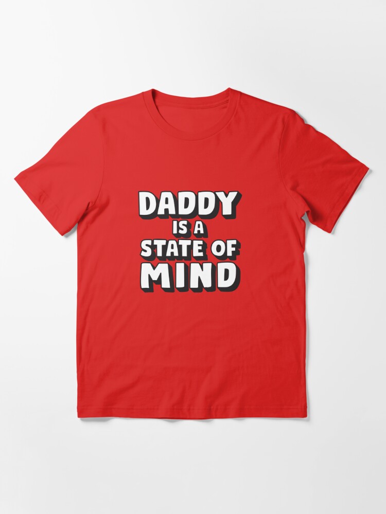 Daddy Is a State of Mind T-Shirt, Funny T-Shirt