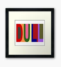 DULL 01 Framed Print