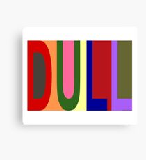 DULL 01 Canvas Print