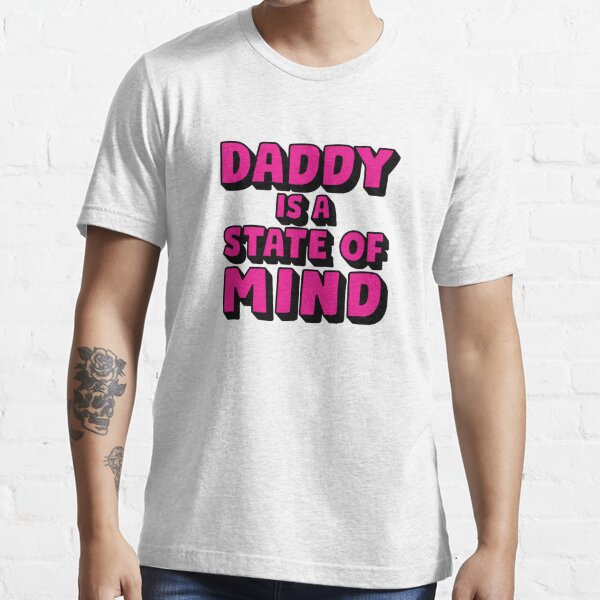 Daddy Is a State of Mind T-Shirt, Funny T-Shirt