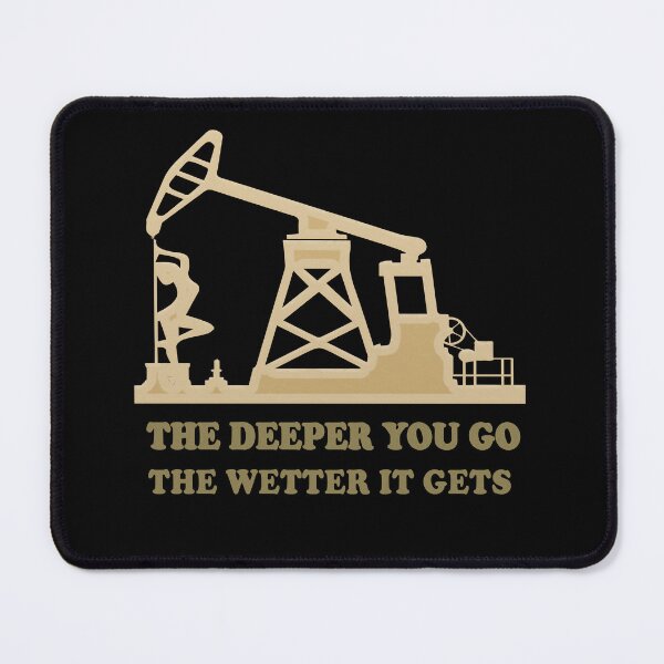 Item preview, Roughneck The Deeper You Go The Wetter It Gets oilfield Gas designed and sold by Delviss.