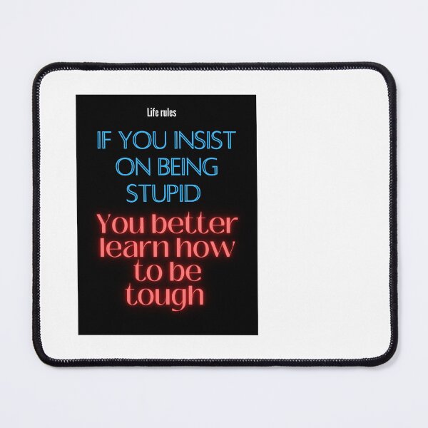 Item preview, If you insist on being stupid, you better learn how to be tough designed and sold by Pugnaciousprint.