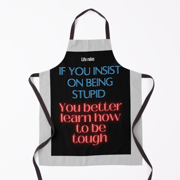 Item preview, If you insist on being stupid, you better learn how to be tough designed and sold by Pugnaciousprint.