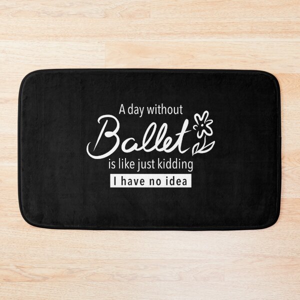 Item preview, a day without ballet is like just kidding i have no idea, ballet fan, gift for ballet lovers, ballet dancers designed and sold by Dotsby.