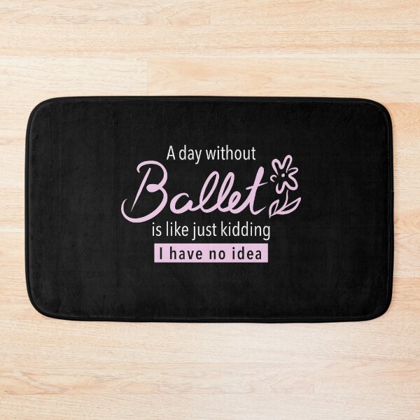 Item preview, A day without ballet is like just kidding i have no idea, ballet fan, gift for ballet lovers, ballet dancers, pink text designed and sold by Dotsby.