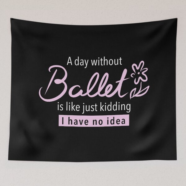 Item preview, A day without ballet is like just kidding i have no idea, ballet fan, gift for ballet lovers, ballet dancers, pink text designed and sold by Dotsby.
