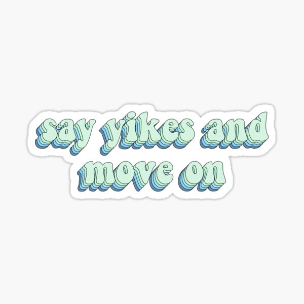 Item preview, Say Yikes and Move On designed and sold by cooolvibe.