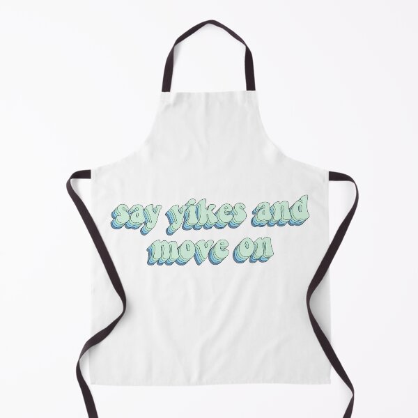 Artikelvorschau, Say Yikes and Move On entworfen und verkauft von cooolvibe.