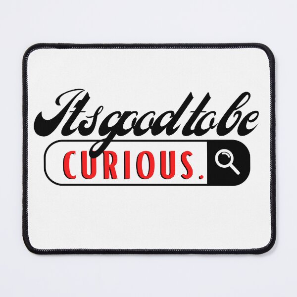 Item preview, It's good to be curious. designed and sold by Fanatic Nerd.