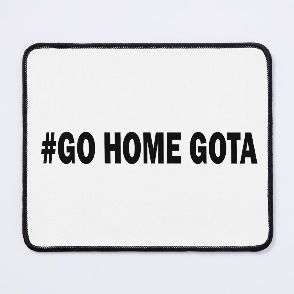 Item preview, #Go Home Gota designed and sold by Viktor Kabbach.