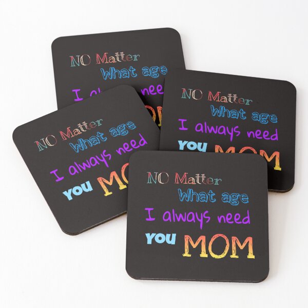Item preview, NO MATTER WHAT AGE I ALWAYS NEED YOU MOM designed and sold by tintingouw.