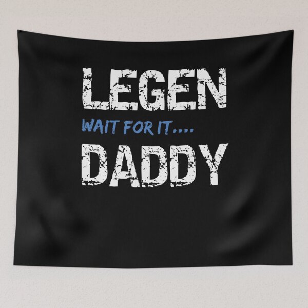 Item preview, Legen Wait For It Daddy Funny Father's Day Saying designed and sold by Merchandiser099.