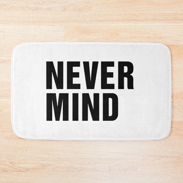 Item preview, Never Mind Slogan designed and sold by thetshirtworks.