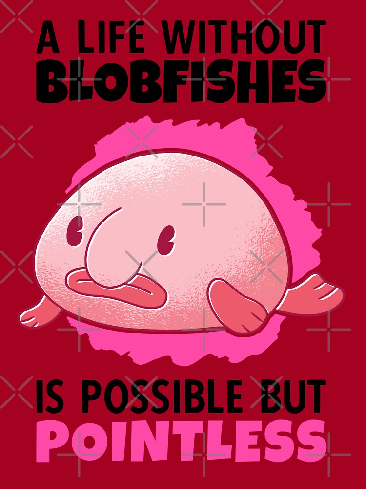 Ah, the wonders of the Blob Fish  Blobfish, Fish pet, Pointless quotes