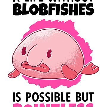life without blobfish meme ugly blobfish Sticker by madgrfx