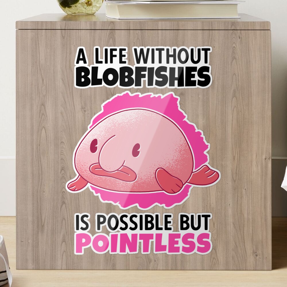 Ah, the wonders of the Blob Fish  Blobfish, Fish pet, Pointless quotes