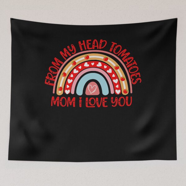 Item preview, Mom I Love You From My Head Tomatoes designed and sold by Jamjomy Store.