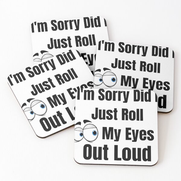 Item preview, I'm Sorry Did I Just Roll My Eyes Out Loud  designed and sold by badretop.