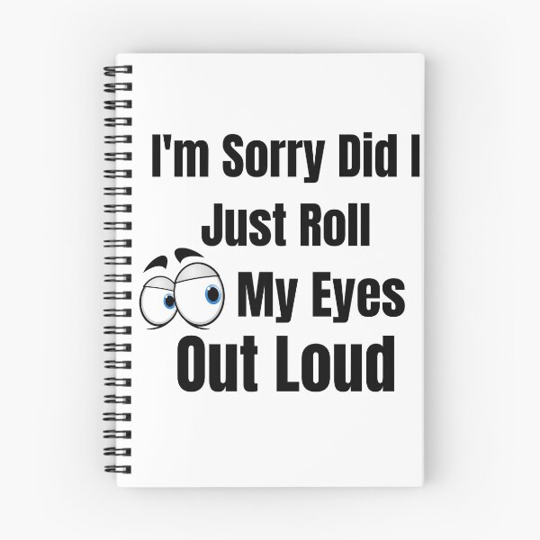 Item preview, I'm Sorry Did I Just Roll My Eyes Out Loud  designed and sold by badretop.
