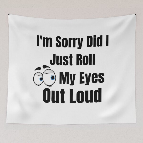 Item preview, I'm Sorry Did I Just Roll My Eyes Out Loud  designed and sold by badretop.