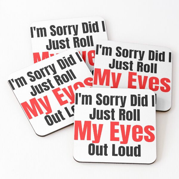Item preview, I'm Sorry Did I Just Roll My Eyes Out Loud  designed and sold by badretop.