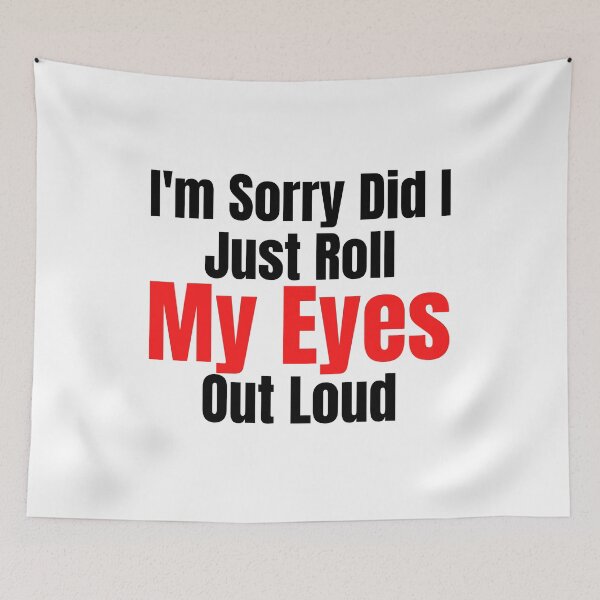 Item preview, I'm Sorry Did I Just Roll My Eyes Out Loud  designed and sold by badretop.