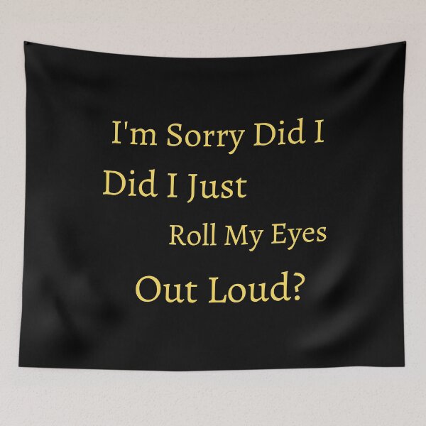Item preview, I'm Sorry Did I Just Roll My Eyes Out Loud  designed and sold by badretop.