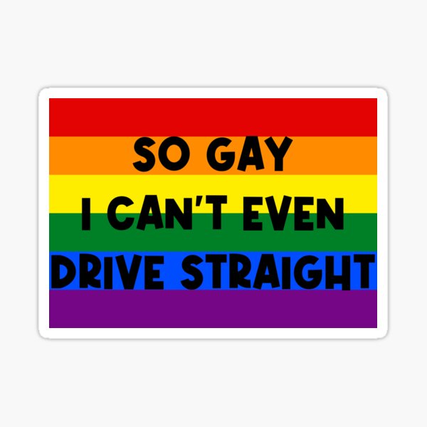 So Gay I Cant Even Drive Straight Car Bumper Sticker For Sale By Chloejoyeux Redbubble