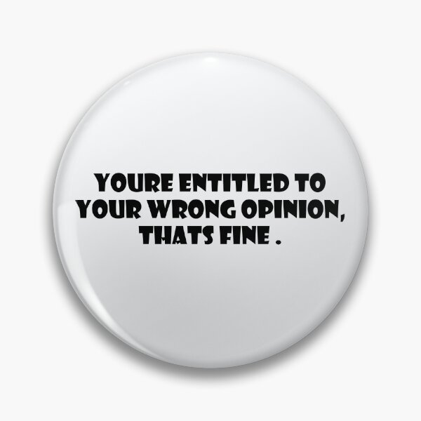 Item preview,  You're entitled to your wrong opinion that's fine designed and sold by DonmedPro1.