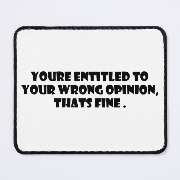 Item preview, You're entitled to your wrong opinion that's fine designed and sold by DonmedPro1.