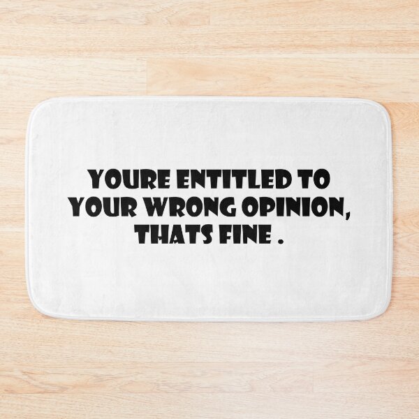 Item preview,  You're entitled to your wrong opinion that's fine designed and sold by DonmedPro1.