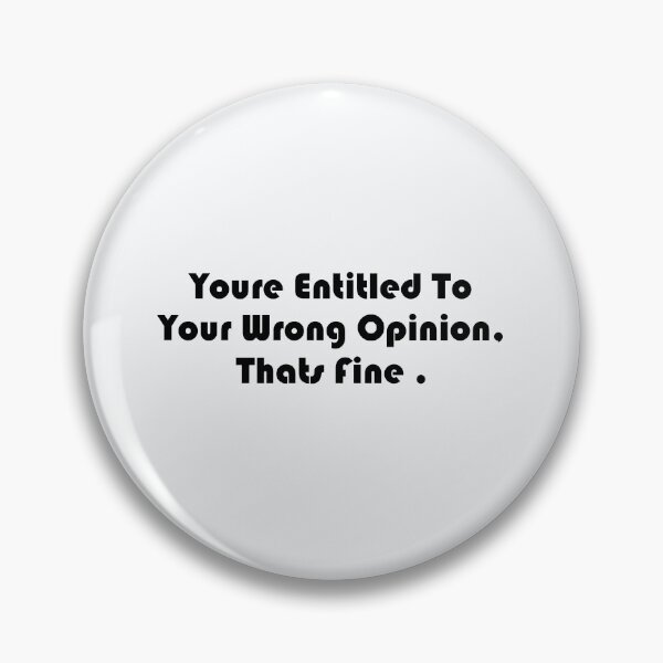 Item preview, You're entitled to your wrong opinion that's fine designed and sold by DonmedPro1.