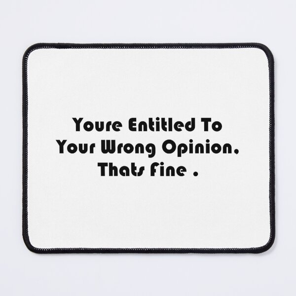 Item preview, You're entitled to your wrong opinion that's fine designed and sold by DonmedPro1.