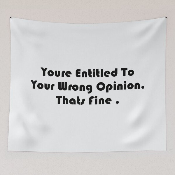 Item preview, You're entitled to your wrong opinion that's fine designed and sold by DonmedPro1.