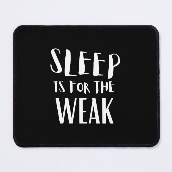Item preview, Sleep Is For The Weak designed and sold by Thetruemo.