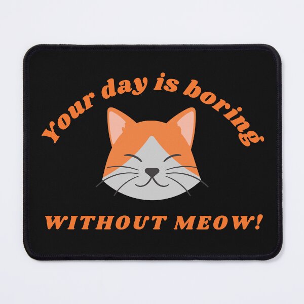 Item preview, Your Day is Boring Without Meow Cute Cat Lover Pet Animal designed and sold by Purrty  Dots.