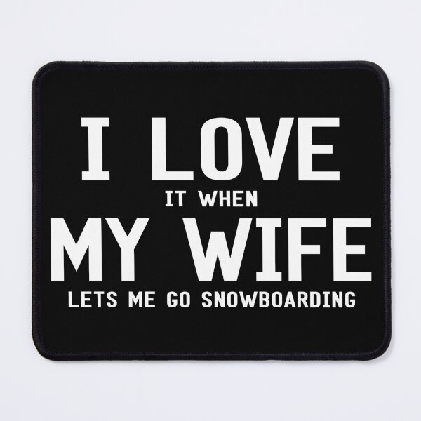 Item preview, I Love It When My Wife Lets Me go Snowboarding designed and sold by SmartStyle.