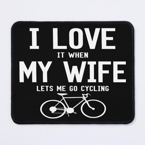 Item preview, I Love It When My Wife Lets Me Go Cycling designed and sold by SmartStyle.