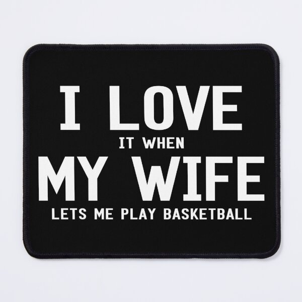 Item preview, I Love It When My Wife Lets Me Play Basketball designed and sold by SmartStyle.