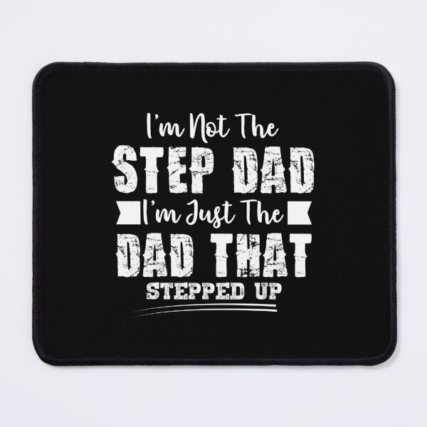 Item preview, I'm Not The Step Dad, I'm Just The Dad That Stepped Up designed and sold by Optix.