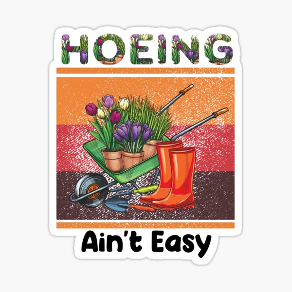 Hoeing Aint Easy Gardening Hoeing Aint Easy Garden Funny Farmer