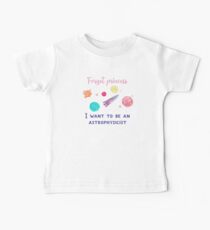 Vergessen Sie Prinzessin, die ich ein Astrophysiker-T-Shirt für Kindermädchen sein möchte Baby T-Shirt