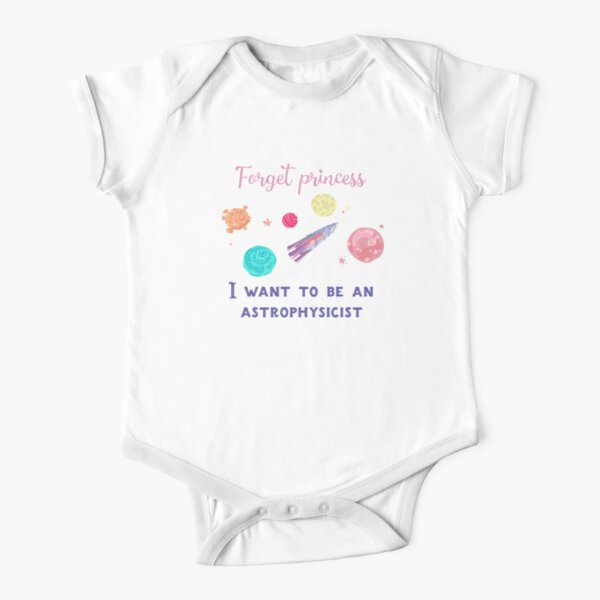 Forget Princess I Want To Be An Astrophysicist T-Shirt for Kids Girls Short Sleeve Baby One-Piece