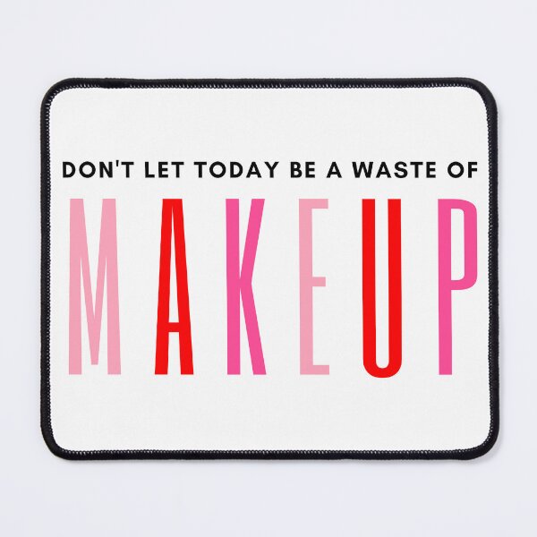 Item preview, Don't let today be a waste of makeup designed and sold by Oreo2020 Creations.