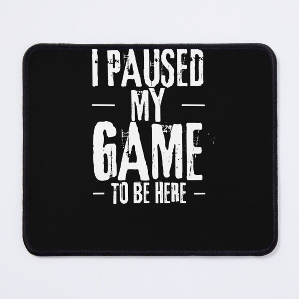Item preview, I Paused My Game To Be Here designed and sold by Cheffsspecials.