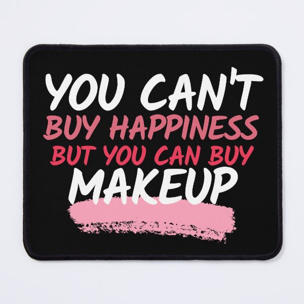 Item preview, You can't buy happiness but you can buy Makeup designed and sold by Oreo2020 Creations.
